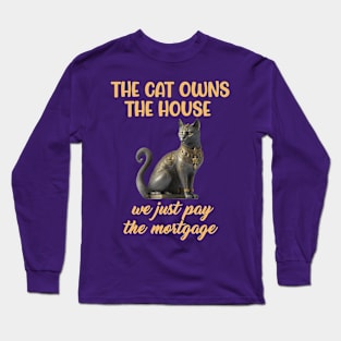 Cat owns the house we pay mortgage funny kitten Long Sleeve T-Shirt